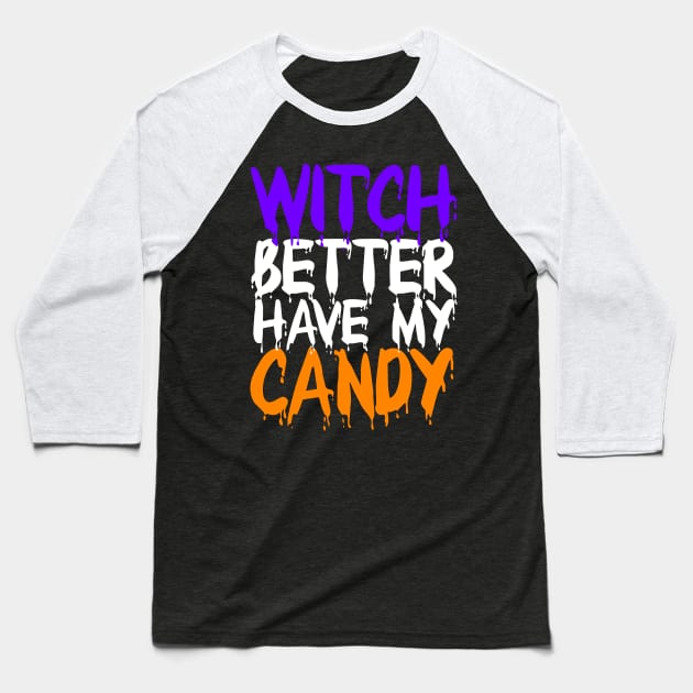 Witch Better have my candy Baseball T-Shirt by bubbsnugg